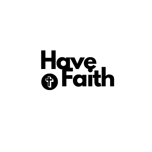 HAVE FAITH